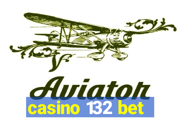 casino 132 bet